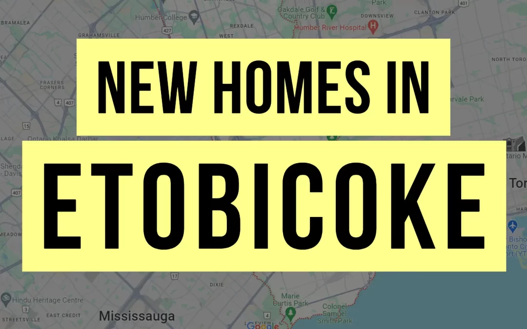 New Homes in Etobicoke & Pre-construction Condos